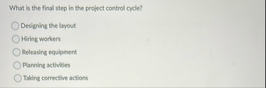 Solved What is the final step in the project control | Chegg.com
