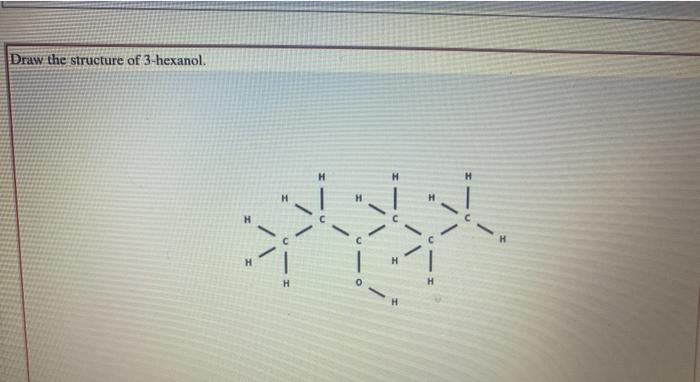 Solved Draw the structure of 3-hexanol. н H H H H | Chegg.com