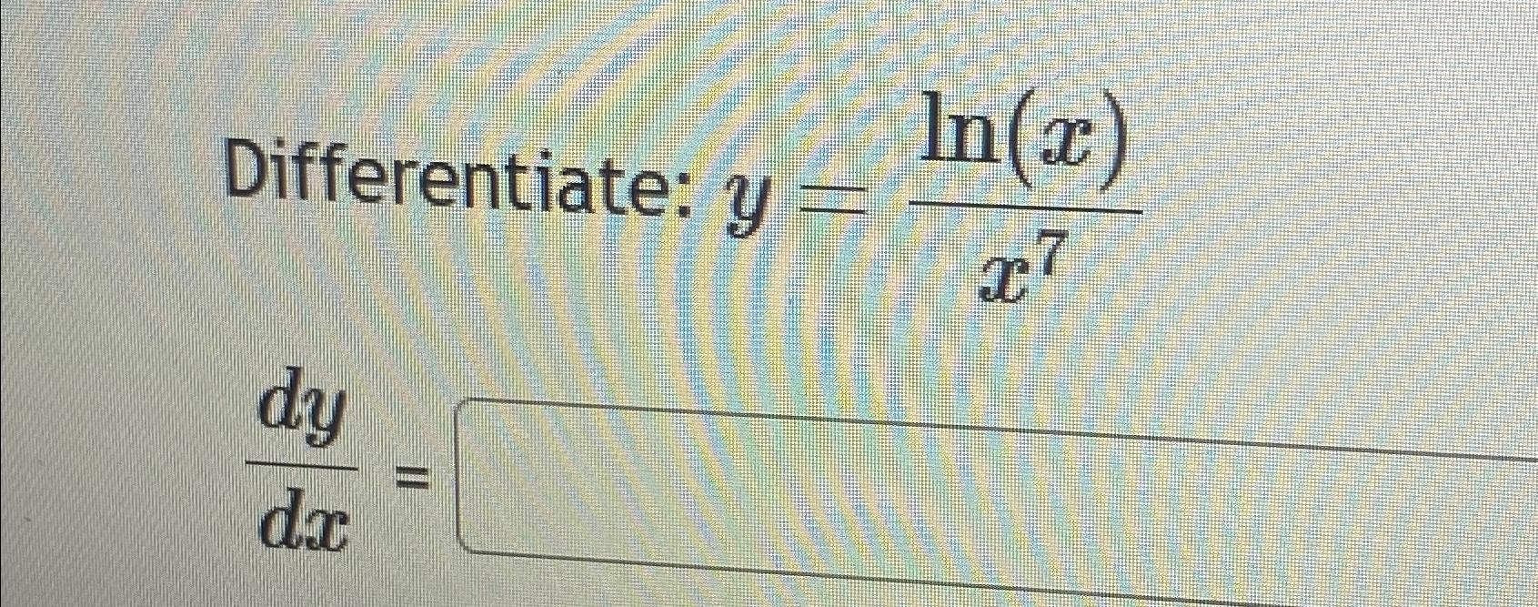 Solved Differentiate Y Ln X X7dydx