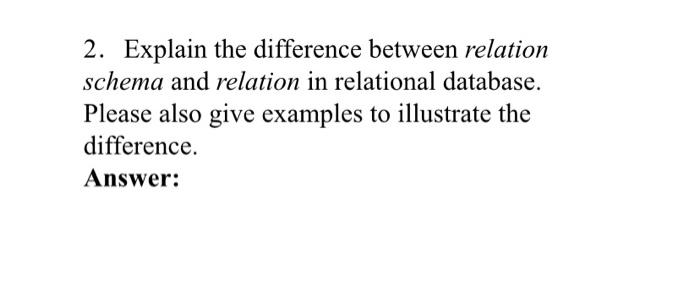 Solved 2. Explain the difference between relation schema and | Chegg.com