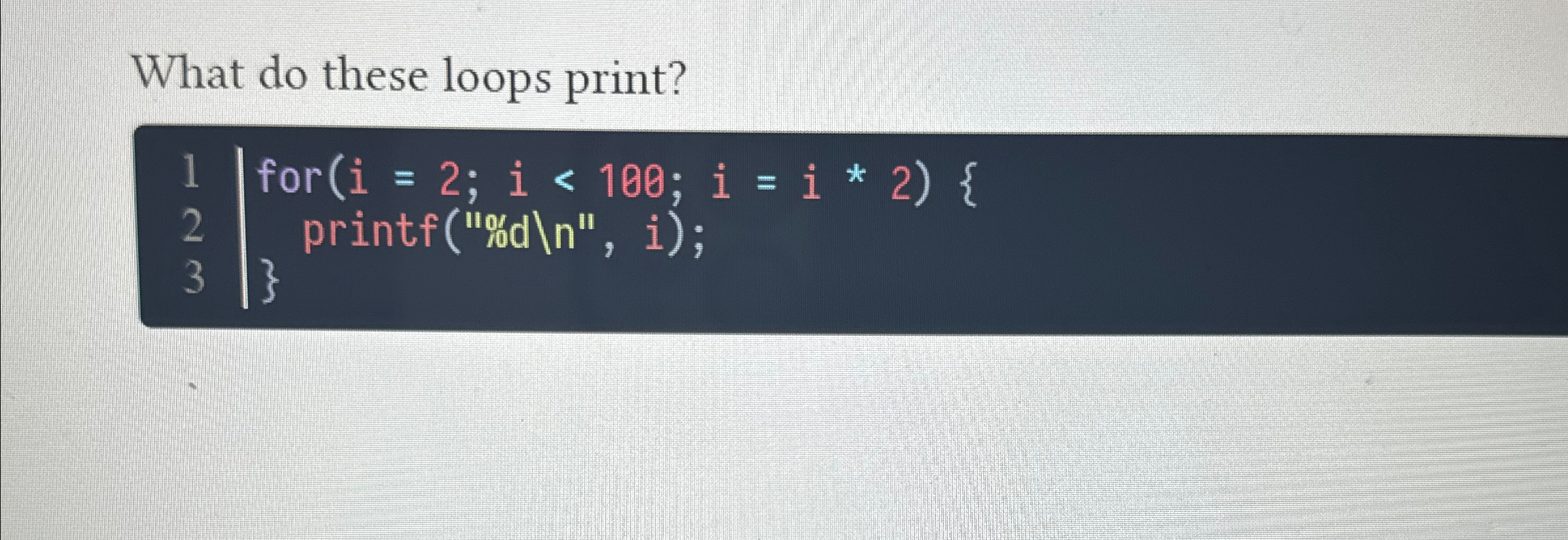 Solved What do these loops print?For)=2;i