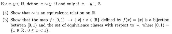Solved For x,y∈R, define x∼y if and only if x−y∈Z. (a) Show | Chegg.com