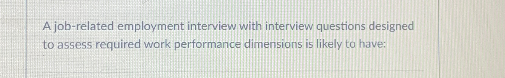 Solved A job-related employment interview with interview | Chegg.com