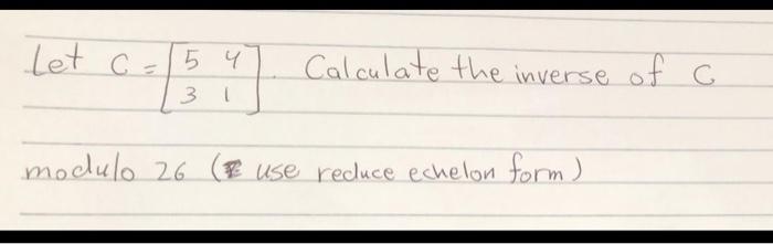 Solved Let c = 15 4 Calculate the inverse of c 3 modulo 26 | Chegg.com