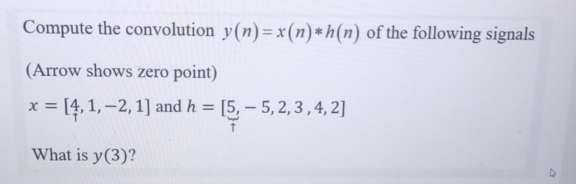 Solved Compute The Convolution Y N X N ∗h N Of The