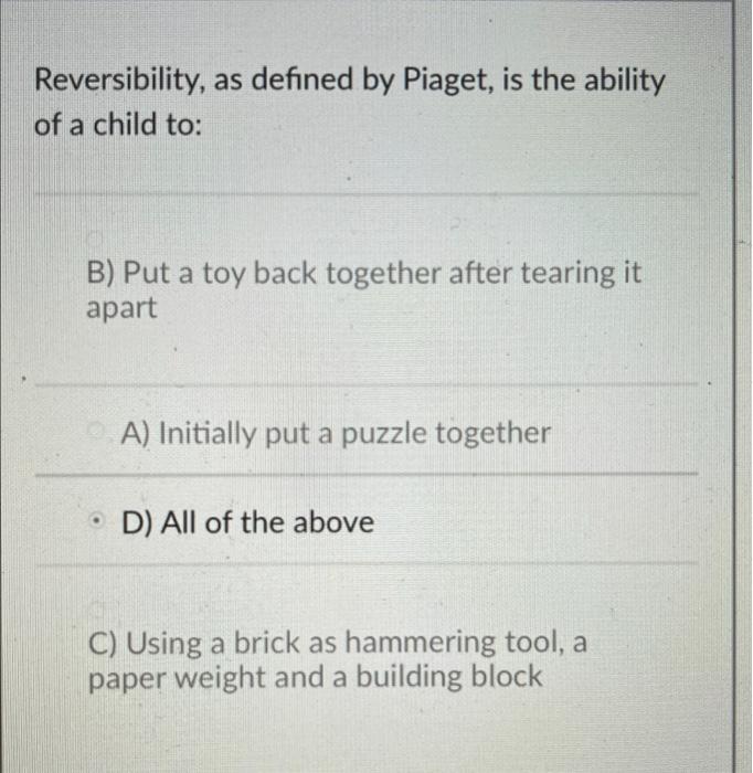 Solved Reversibility as defined by Piaget is the ability Chegg