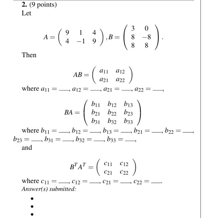 Solved 2. (9 points) Let A=(941−149),B=⎝⎛3880−88⎠⎞. Then | Chegg.com