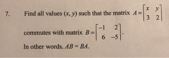 Solved 7. Find all values (x, y) such that the matrix A= х y | Chegg.com