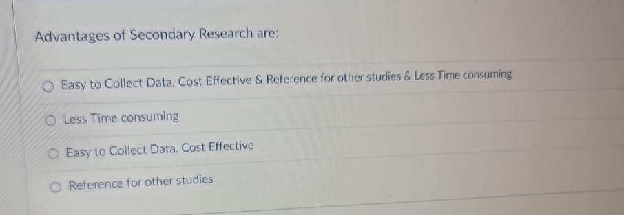 Which Of The Following Would Be The Least Effective Reference Solved Advantages of Secondary Research are:Easy to Collect | Chegg.com