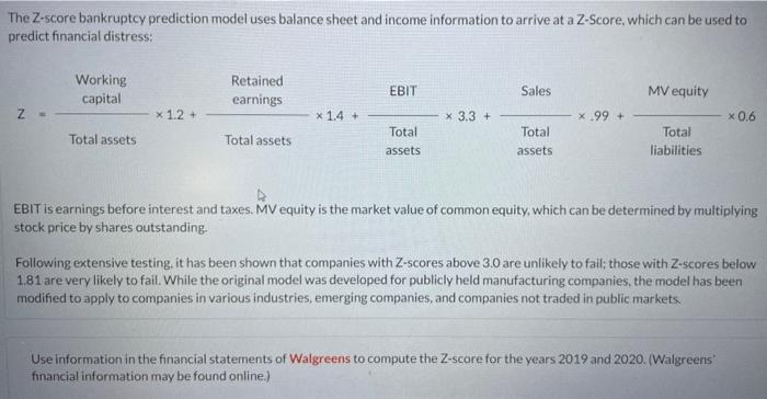 The Z-score bankruptcy prediction model uses balance sheet and income information to arrive at a Z-Score, which can be used t