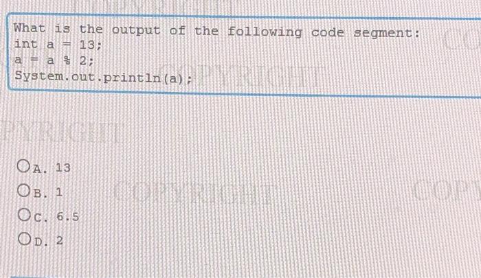 Solved What is the output of the following code segment: int | Chegg.com