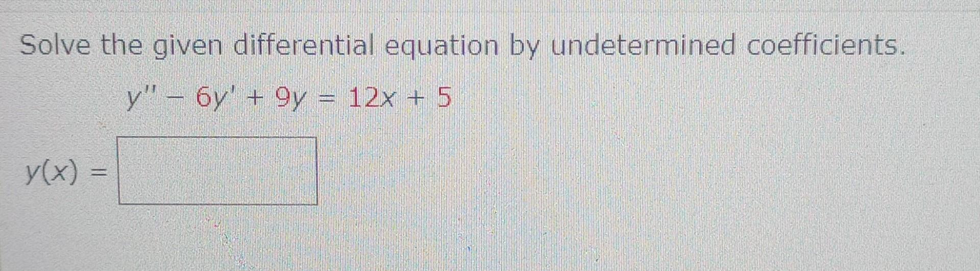 Solved Solve the given differential equation by undetermined | Chegg.com