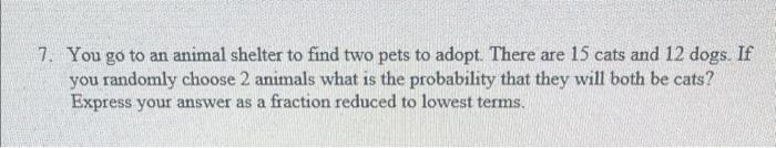 Solved You Go To An Animal Shelter To Find Two Pets To | Chegg.com