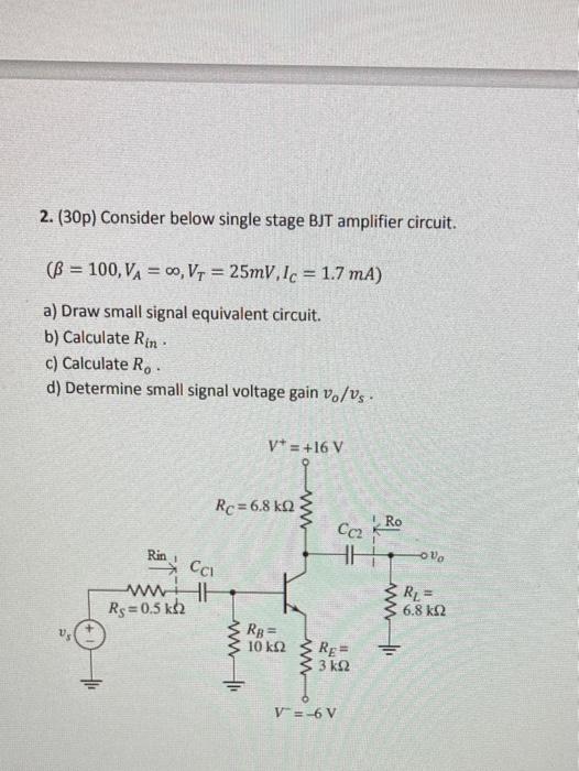 Solved 2. (30p) Consider below single stage BJT amplifier | Chegg.com