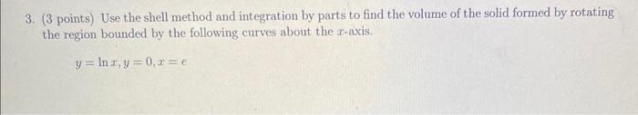 Solved 3. (3 points) Use the shell method and integration by | Chegg.com