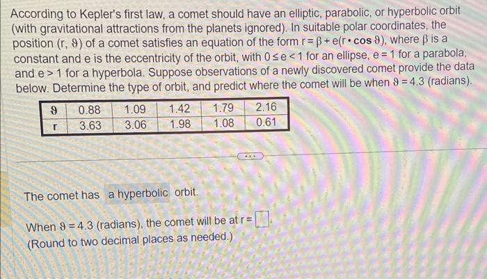 According to Keplers first law, a comet should have an elliptic, parabolic, or hyperbolic orbit (with gravitational attracti