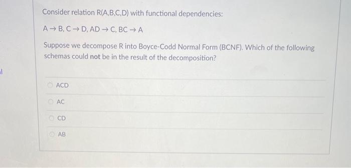 Solved Consider Relation R(A,B,C,D) With Functional | Chegg.com