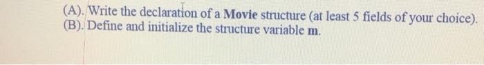 Solved (A). Write the declaration of a Movie structure (at | Chegg.com