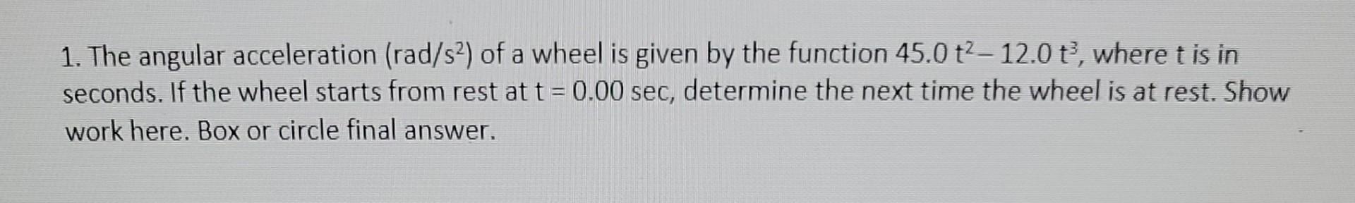 Solved 1. The angular acceleration (rad/s2) of a wheel is | Chegg.com