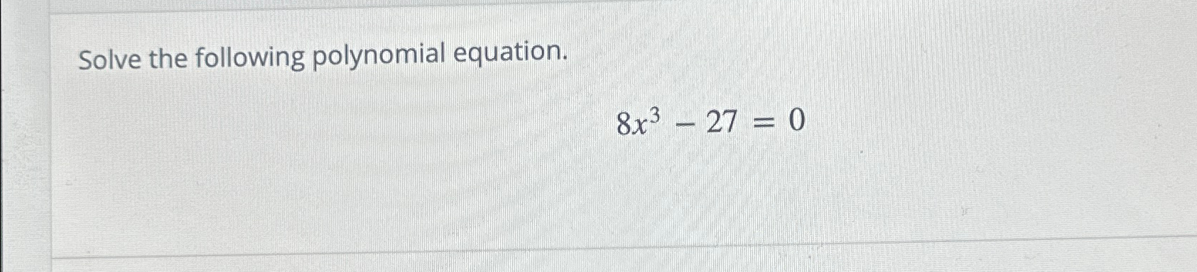 Solved Solve The Following Polynomial Equation 8x3 27 0 Chegg