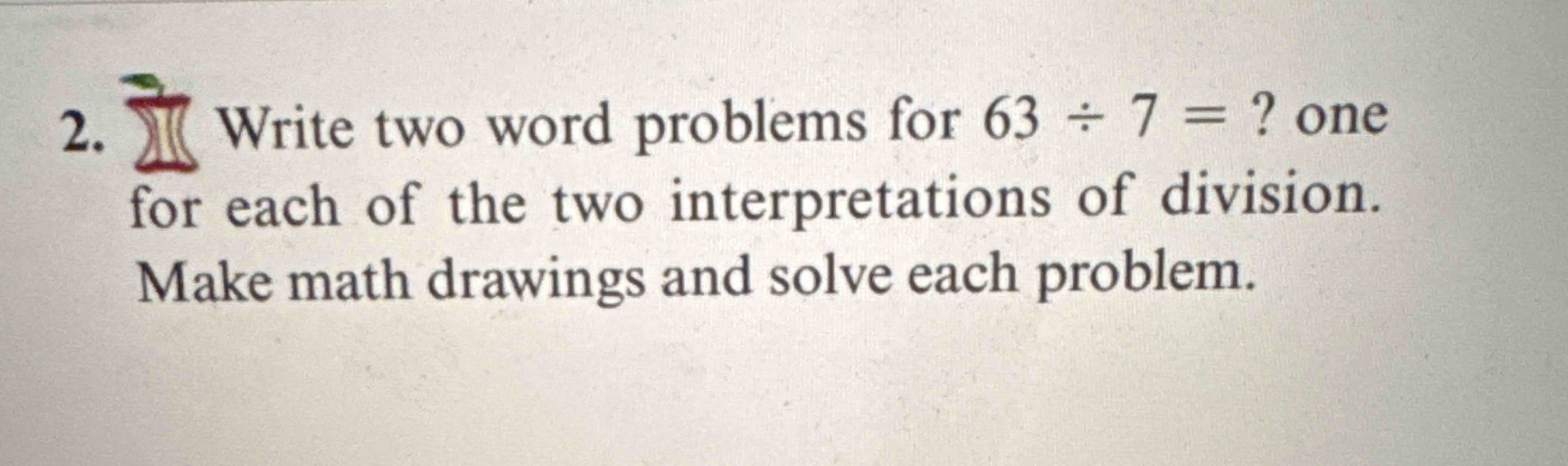 Solved 2. 2 ﻿J Write two word problems for \( 63 \div | Chegg.com