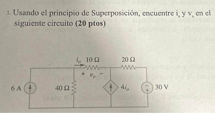 3. Usando el principio de Superposición, encuentre \( i_{0} \) y \( v_{0} \) en el siguiente circuito ( 20 ptos)