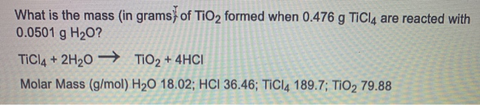Solved what is the mass in grams of TiO2 formed when 0.476g | Chegg.com