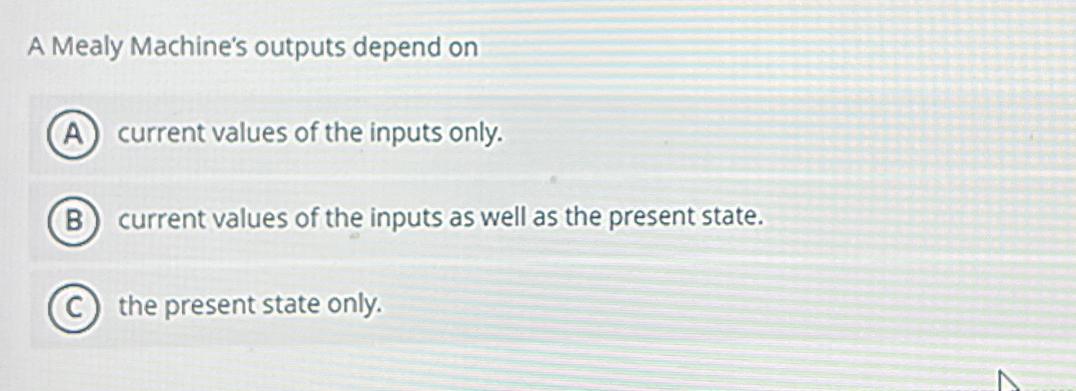 Solved A Mealy Machine's outputs depend oncurrent values of | Chegg.com