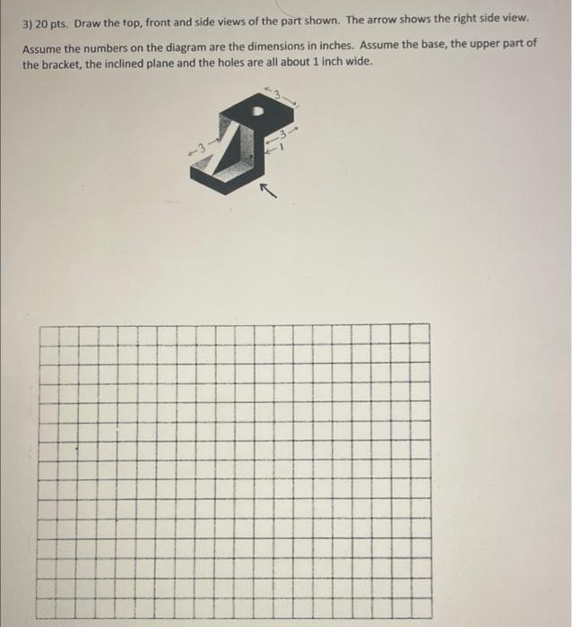 Solved 3) 20 Pts. Draw The Top, Front And Side Views Of The | Chegg.com