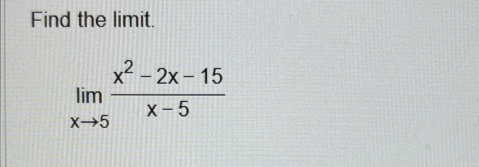 Solved Find The Limit Limx→5x2 2x 15x 5