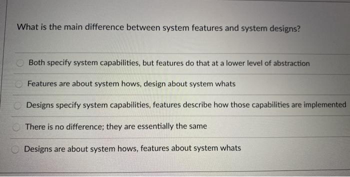 Solved What is the main difference between system features | Chegg.com