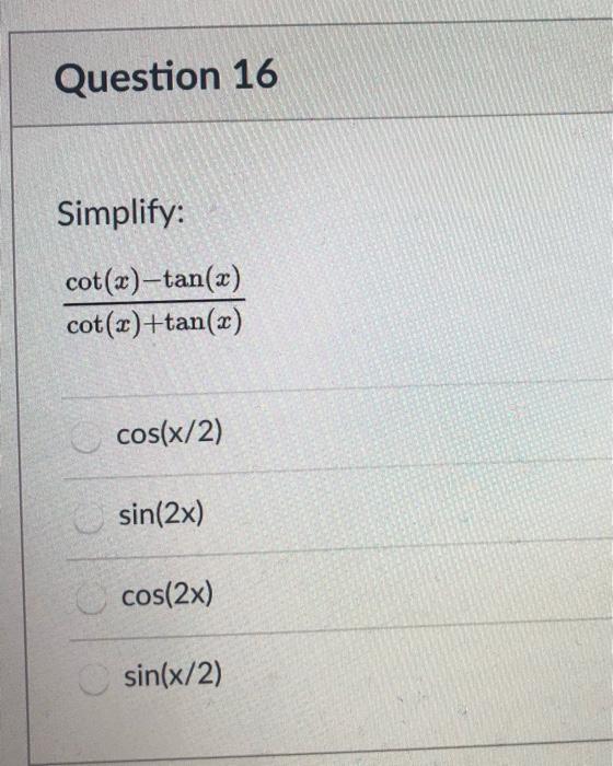 Solved Question 16 Simplify cot(x)tan(x) cot(2)+tan(x)