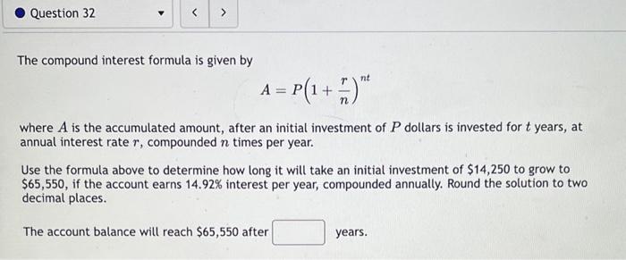 The compound interest formula is given by
\[
A=P\left(1+\frac{r}{n}\right)^{n t}
\]
where \( A \) is the accumulated amount, 