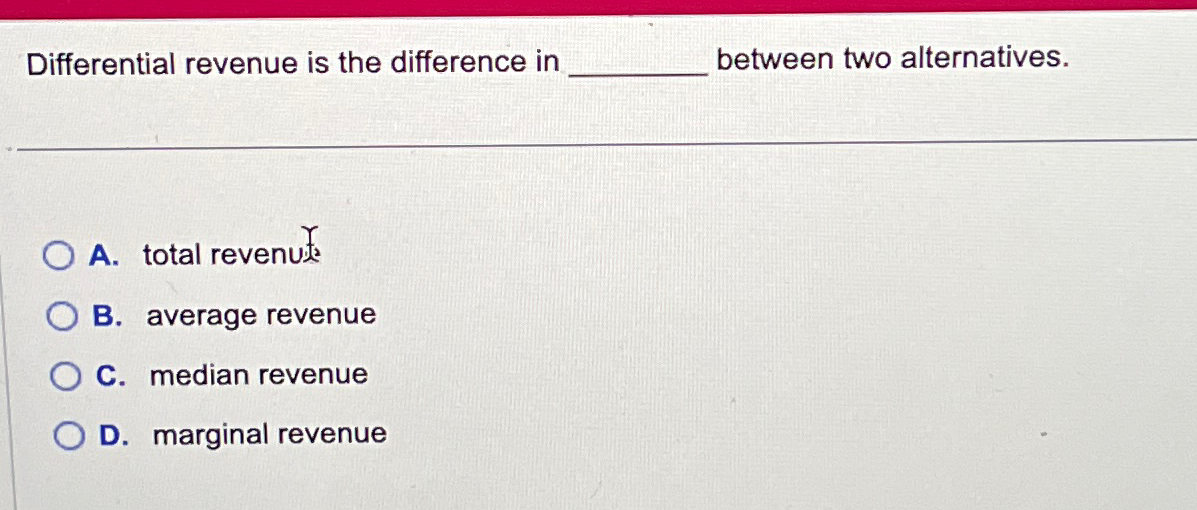Differential revenue is the difference in between two