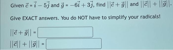 Solved Given C=i−5j And G=−6i+3j, Find ∥c+g∥ And ∥c∥+∥g∥. | Chegg.com