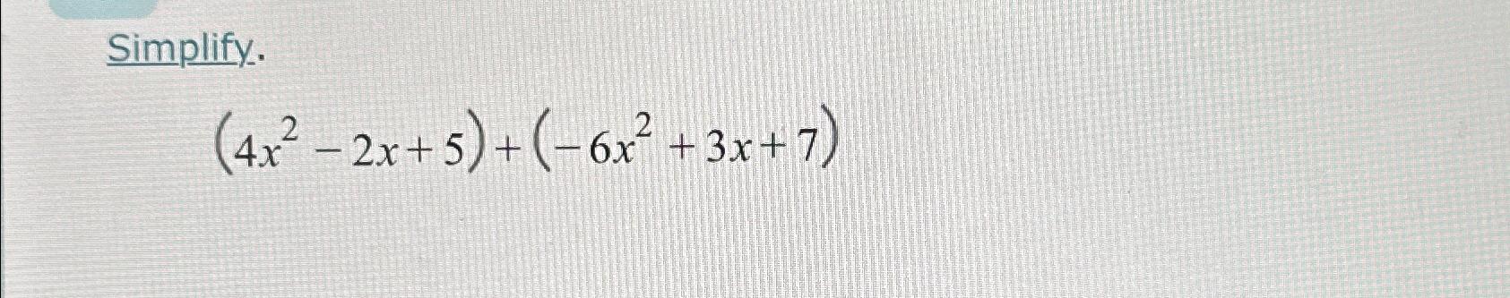 solved-simplify-4x2-2x-5-6x2-3x-7-chegg