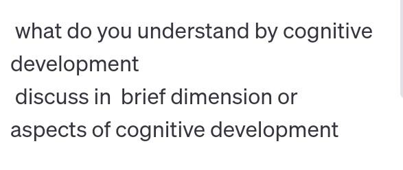 Solved what do you understand by cognitive development Chegg