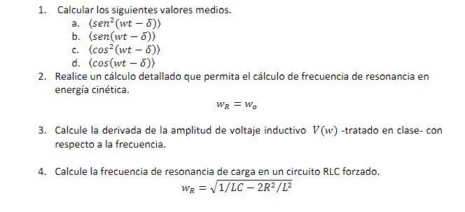 1. Calcular los siguientes valores medios. a. \( \left\langle\operatorname{sen}^{2}(w t-\delta)\right\rangle \) b. \( \langle