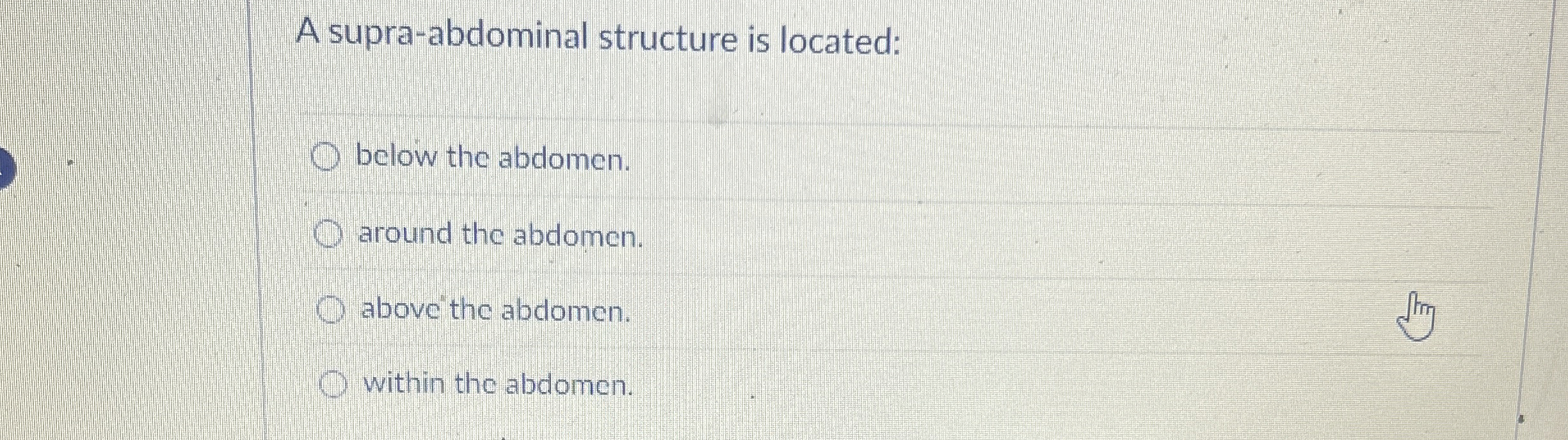 Solved A supra-abdominal structure is located:below the | Chegg.com