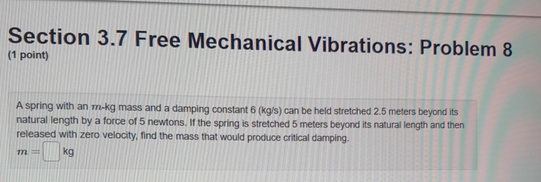 Solved Section 3.7 Free Mechanical Vibrations: Problem 8 (1 | Chegg.com