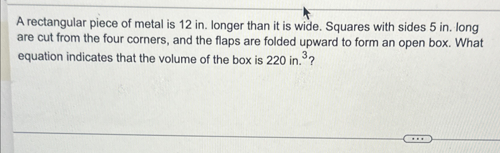 Solved A rectangular piece of metal is 12in. ﻿longer than it | Chegg.com