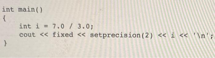 Solved int main() { int i 7.0 / 3.0; cout