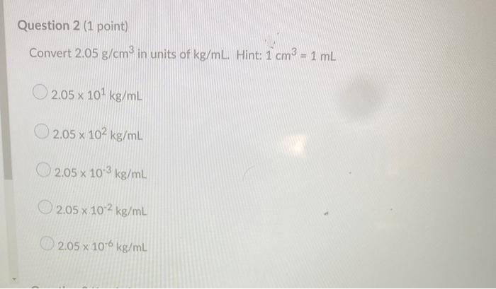 Solved Question 2 1 Point Convert 2 05 G Cm In Units Of Chegg Com