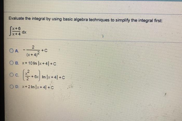Solved Evaluate the integral by using basic algebra | Chegg.com