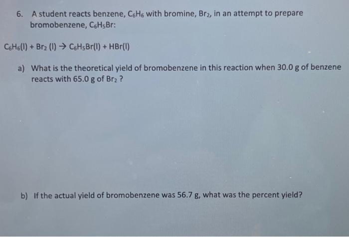 Solved 6. A student reacts benzene, C6H6 with bromine, Br2, | Chegg.com