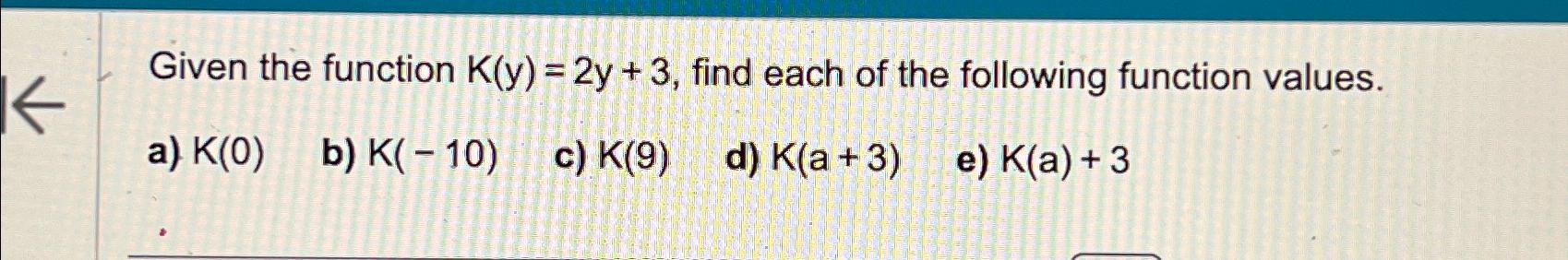 Solved Given the function K(y)=2y+3, ﻿find each of the | Chegg.com