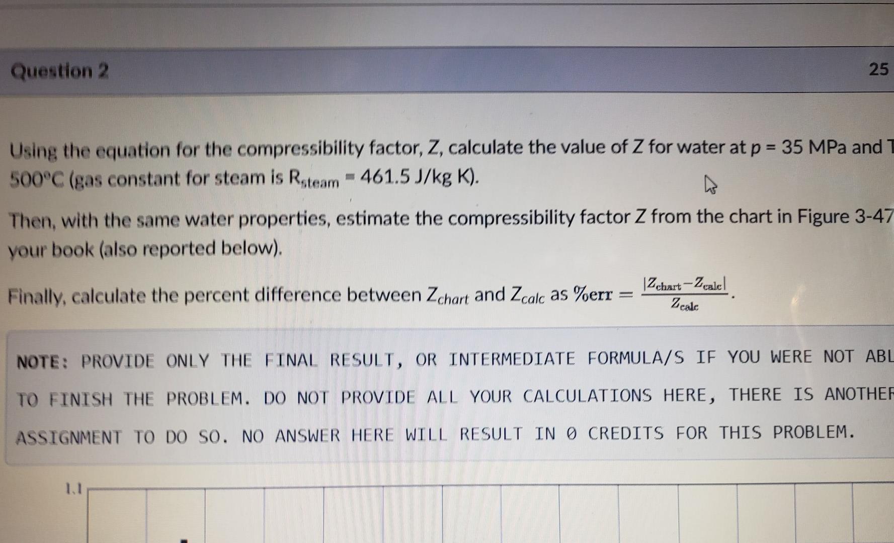 SOLVED: Question: Using the equation for the compressibility factor, Z,  calculate the value of Z for water at p = 35 MPa and 500Â°C (where the  constant for steam is R =