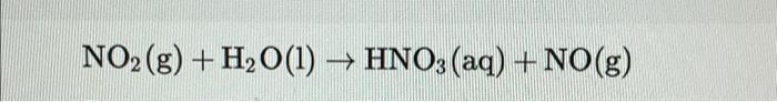 Solved \\( \\mathrm{NO}_{2}(\\mathrm{~g})+\\mathrm{H}_{2} | Chegg.com