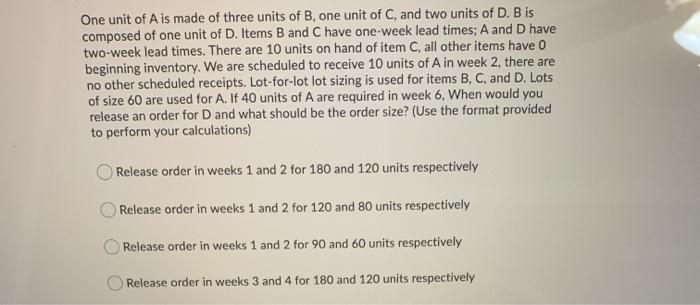 Solved One unit of A is made of three units of B, one unit | Chegg.com