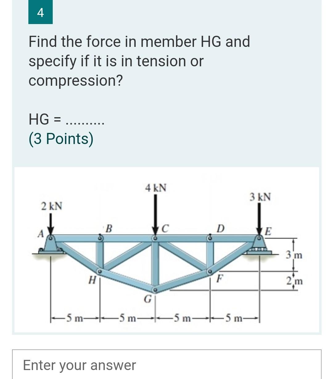 Solved 4 Find the force in member HG and specify if it is in | Chegg.com
